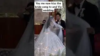 You me now kiss the bride Cong tv and Viy Wedding #congtv  #Viywedding  #wedding