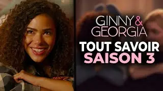 GINNY & GEORGIA SAISON 3 - TOUT SAVOIR (Date, Intrigues)