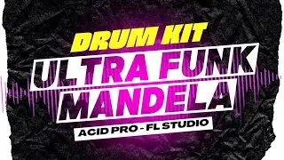 DRUM KIT ULTRA FUNK MANDELA -  ACID PRO - FL STUDIO
