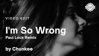 Chunkee - I'm So Wrong (Paul Lock Remix) | Video Edit