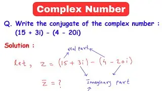 Class 12 | Maths | Complex Numbers | Conjugate | Write the conjugate of the complex number