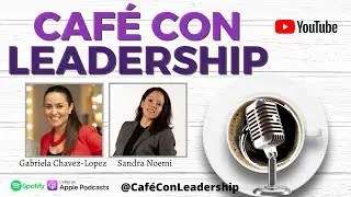 Gabriela Chavez Lopez on Café Con Leadership with Sandra Noemi EP 9 Teaser