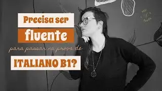 Precisa ser fluente para passar na prova de italiano B1 para cidadania italiana por casamento?