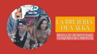 Valka confiesa LA BRUJERIA que le hizo a WestCol | WESTCOL