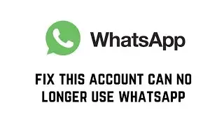 How To Fix This Account Can No Longer Use WhatsApp | This Account Can No Longer Use Whatsapp Problem