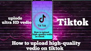 How To Upload Hd Quality Video On TikTok | High Quality Video TikTok 2025
