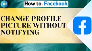 How To Change Facebook Profile Picture Without Notifying Everyone