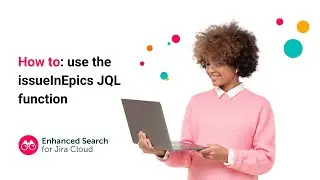 How to use the issuesInEpics JQL function | Enhanced Search for Jira Cloud