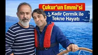 ÇUKUR' UN EMMİ' Sİ KADİR ÇERMİKLE TEKNE HAYATI   