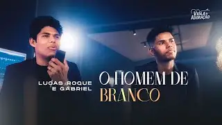 Lucas Roque e Gabriel  - O Homem de Branco