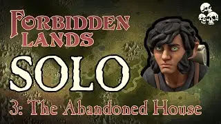 Forbidden Lands SOLO: Ep3 - The Abandoned House