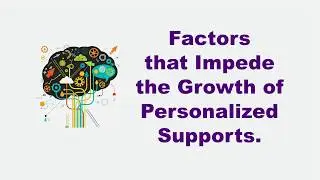 Factors that impede the growth of personalized supports