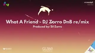 6. What A Friend - DJ Zorro DnB re/mix