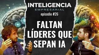 #26 Faltan líderes formados en Inteligencia Artificial