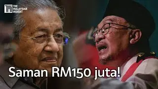 Dr Mahathir saman Anwar RM150 juta