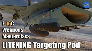 F-16 Weapons Masterclass Ep. 2 - LITENING Targeting Pod | DCS: World