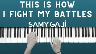 THIS IS HOW I FIGHT MY BATTLES | 🎹 Instrumental Piano Cover | Samy Galí