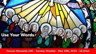 5.19.2024 - "Use Your Words" - Sunday Worship Service