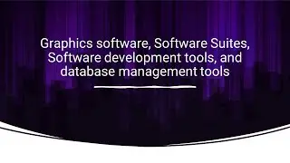 Graphics software, Software Suites, Software development tools, and database management tools