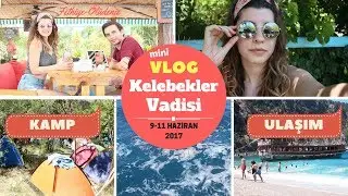 Kelebekler Vadisi Kampı Vlog / 9-11 Haziran 2017 KampTurkey