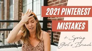 2021 Pinterest Mistakes + Spring Girls Brunch!