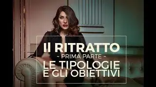IL RITRATTO - TIPOLOGIE E OBIETTIVI - prima parte