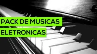 Pack de Musicas eletronicas