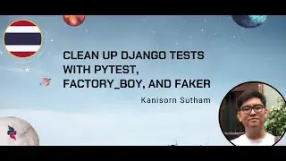 Kanisorn Sutham (He/Him) - Clean up Django tests with pytest, factory_boy, and Faker