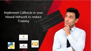 Implement Callbacks in your Neural Network to reduce Training | Full Code Example