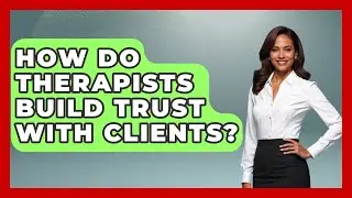 How Do Therapists Build Trust with Clients? | CBT Toolkit
