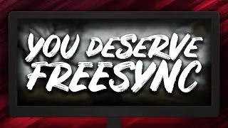 AMD FREESYNC - The Monitor Upgrade You Deserve!