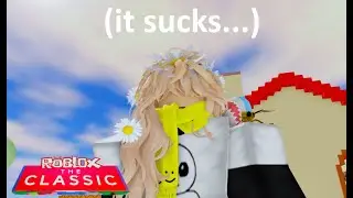 ROBLOX: The Classic (sucks...)