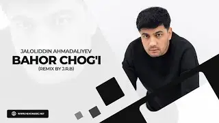 Jaloliddin Ahmadaliyev - Bahor chog'i (remix by J.R.B)