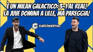 È un #Milan galactico: 3-1 al #Real! La #Juve domina a #Lille, ma pareggia!