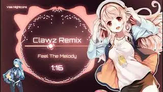 Nightcore - Feel The Melody (CLAWZ Remix)