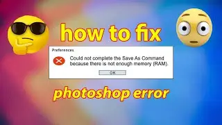 how to fix photoshop ram error easy?