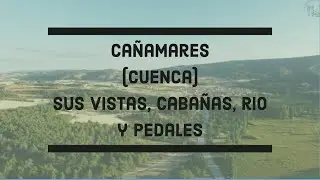Cañamares: Pedaleando, vistas y Rio VLog 147