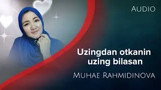 Muxayyo Rahmidinova-O'zingdan o'tkanin o'zing bilasan
