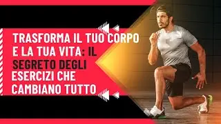 Trasforma il Tuo Corpo e la Tua Vita: Il Segreto degli Esercizi Che Cambiano Tutto