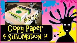 COPY PAPER WORK FOR SUBLIMATION PRINTING? Sublimation Hack. It work or be a Dye Sublimation fail?