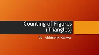 Counting of figure(Triangles): Reasoning, By: Abhishek Karwa