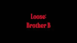 Loose - Brother B