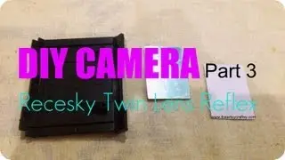 DIY Recesky Twin Lens Reflex Camera -Part 3