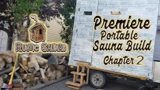 Building Our Premiere Portable Rustic Sauna | Chapter 2