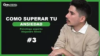 #3 Supera tu ANSIEDAD con Alejandro Gines. psicólogo experto en ansiedad
