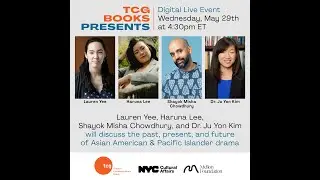 TCG Books Presents: Lauren Yee, Haruna Lee, Shayok Misha Chowdhury, and Dr. Ju Yon Kim