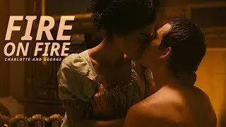 Charlotte And George - Fire On Fire [ Queen Charlotte: A Bridgerton Story ]