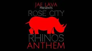 JAE-LAVA X ROSE CITY "RHINOS" ANTHEM