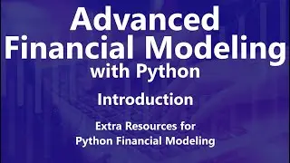 Extra Resources for Python Financial Modeling - Advanced Financial Modeling