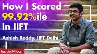 How I Scored 99.92 Percentile In IIFT | Ashish Reddy, IIFT Delhi
